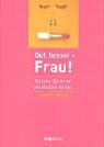 Gut, besser - Frau!: Nutzen Sie Ihren weiblichen Vorteil Lifestyle