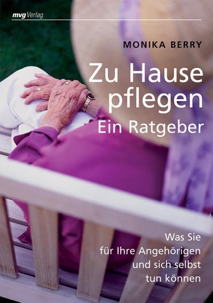 Zu Hause pflegen - ein Ratgeber: Was Sie für Ihre Angehörigen und sich selbst tun können Medicine