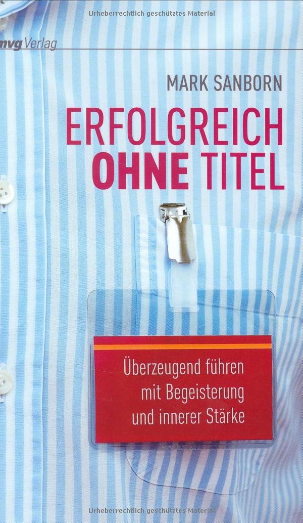 Erfolgreich ohne Titel: Überzeugend führen mit Begeisterung und innerer Stärke Business, Finance & Career