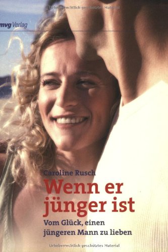 Wenn er jünger ist: Vom Glück, einen jüngeren Mann zu lieben Partnership & Love