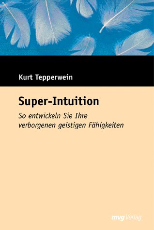 Super-Intuition: So entwickeln Sie Ihre verborgenen geistigen Fähigkeiten Lifestyle
