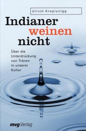 Indianer weinen nicht: Über die Unterdrückung von Tränen in unserer Kultur Lifestyle