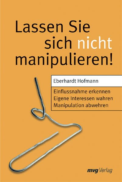 Lassen Sie sich nicht manipulieren!: Einflussnahme erkennen /Eigene Interessen wahren /Manipulation abwehren Lifestyle