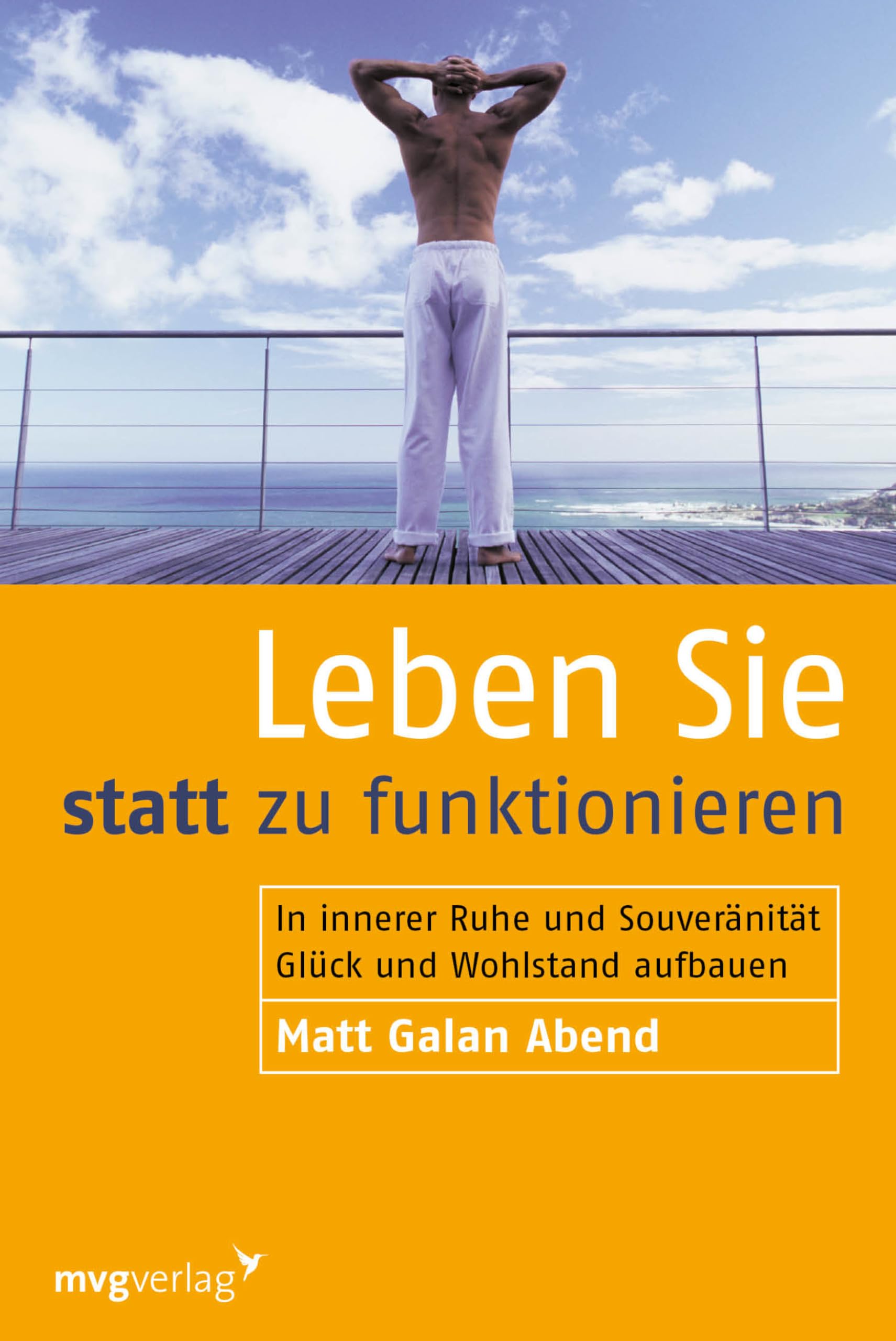 Leben Sie statt zu funktionieren: In innerer Ruhe und Souveränität Glück und Wohlstand aufbauen Business, Finance & Career
