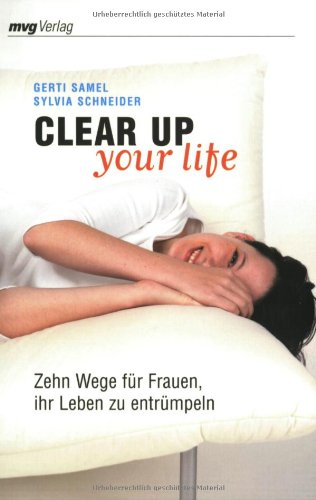 Clear Up Your Life: Zehn Wege für Frauen, ihr Leben zu entrümpeln Lifestyle