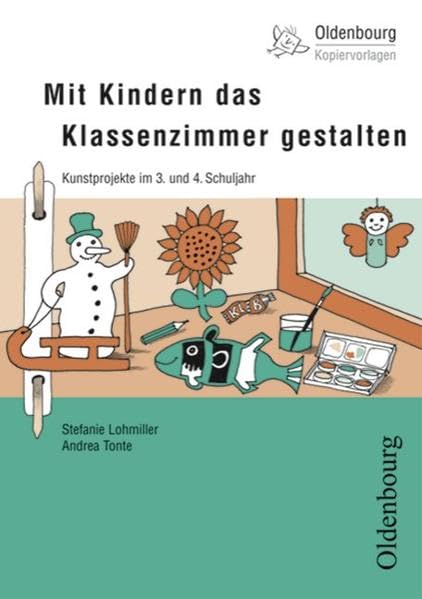 Oldenbourg Kopiervorlagen: Mit Kindern das Klassenzimmer gestalten: Kunstprojekte im 3. und 4. Schuljahr - Band 127 Learning & Reference
