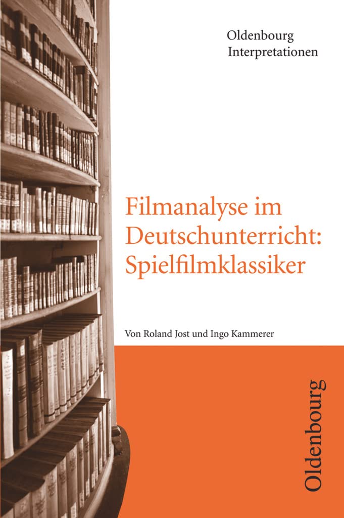 Oldenbourg Interpretationen: Filmanalyse im Deutschunterricht: Spielfilmklassiker - Band 113 Media & Communication