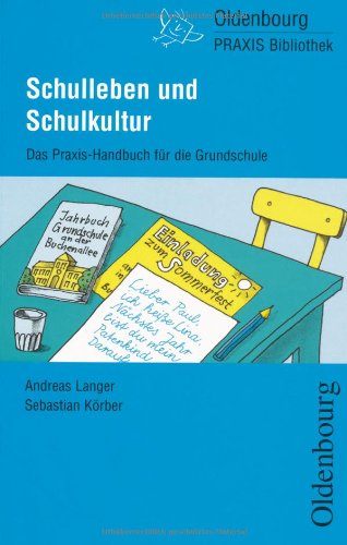 Schulleben und Schulkultur: Das Praxis-Handbuch für die Grundschule (Oldenbourg Praxis Bibliothek) Learning & Reference Books
