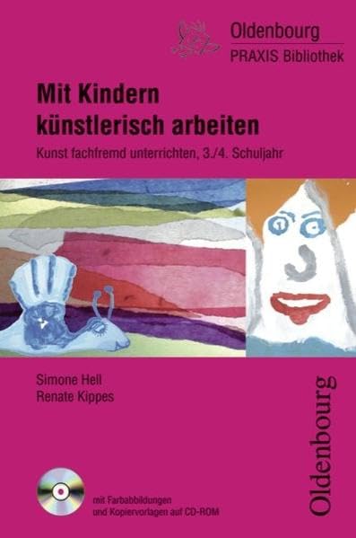 Oldenbourg Praxis Bibliothek / Mit Kindern künstlerisch arbeiten: Kunst fachfremd unterrichten für 3. und 4. Schuljahr. Buch mit Farbabbildungen und Kopiervorlagen auf CD-ROM Learning & Reference