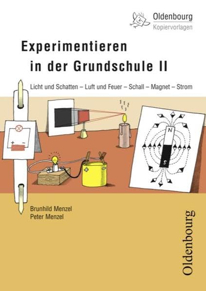 Oldenbourg Kopiervorlagen: Experimentieren in der Grundschule II: Licht und Schatten - Luft und Feuer - Schall - Magnet - Strom, 1.-4. Schuljahr - Band 147 Learning & Reference