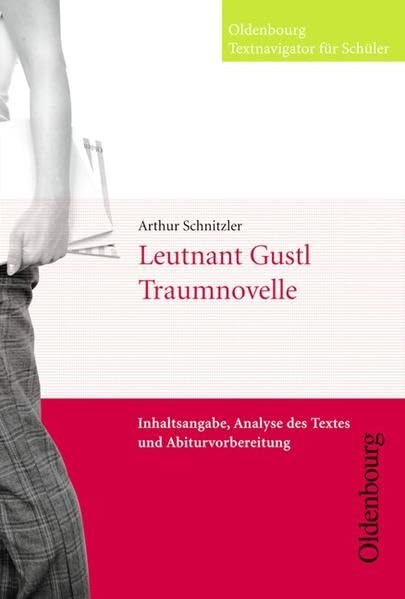 Oldenbourg Textnavigator für Schüler / Leutnant Gustl / Die Traumnovelle: Inhaltsangabe, Analyse des Textes und Abiturvorbereitung Study Guides