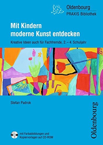 Oldenbourg Praxis Bibliothek / Mit Kindern moderne Kunst entdecken: Kreative Ideen auch für Fachfremde - Für das 2. bis 4. Schuljahr - Band 272. Buch mit CD-ROM Learning & Reference
