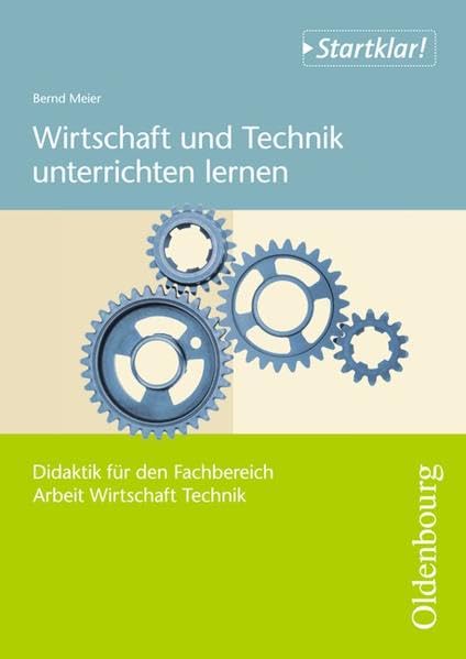 Startklar! - Arbeit/Wirtschaft/Technik - Didaktik / Klasse 5 -9/10 - Wirtschaft und Technik unterrichten lernen Learning & Reference