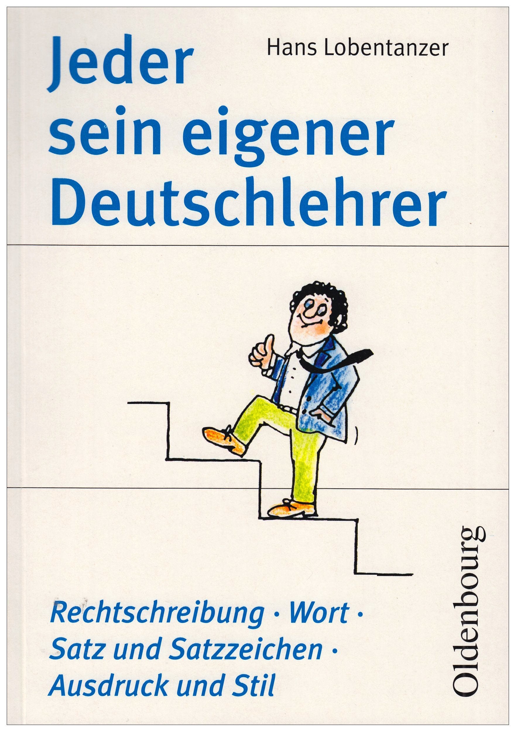 Jeder sein eigener Deutschlehrer: Rechtschreibung - Wort - Satz und Satzzeichen - Ausdruck und Stil Learning & Reference