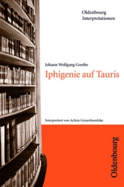 Oldenbourg Interpretationen / Iphigenie auf Tauris: Band 71: Mit Unterrichtshilfen Study Guides