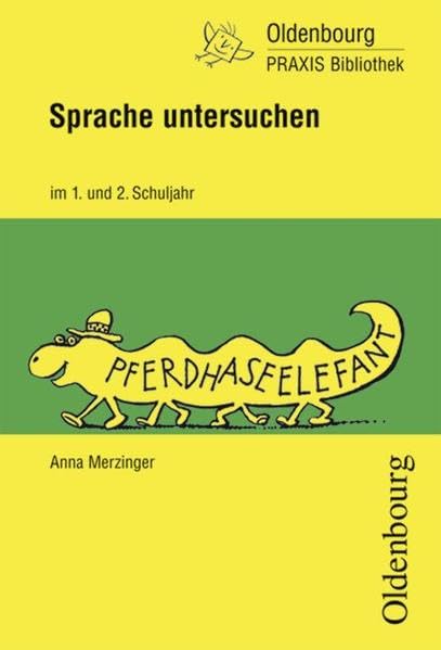 Sprache untersuchen im 1. und 2. Schuljahr: Neue Unterrichtsmodelle und Arbeitsblätter (Oldenbourg Praxis Bibliothek) Learning & Reference
