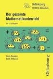 Der gesamte Mathematikunterricht im 1. Schuljahr. Neubearbeitung: Grundlagen und Bausteine für den Unterricht. Mit Praxistipps, lebensnahen Aufgabenstellungen und Arbeitsblättern book