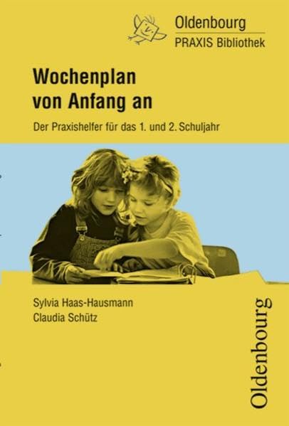 Oldenbourg PRAXIS Bibliothek: Wochenplan von Anfang an: Wochenplan leicht gemacht - Der Praxishelfer für das 1. und 2. Schuljahr - Band 218 Learning & Reference