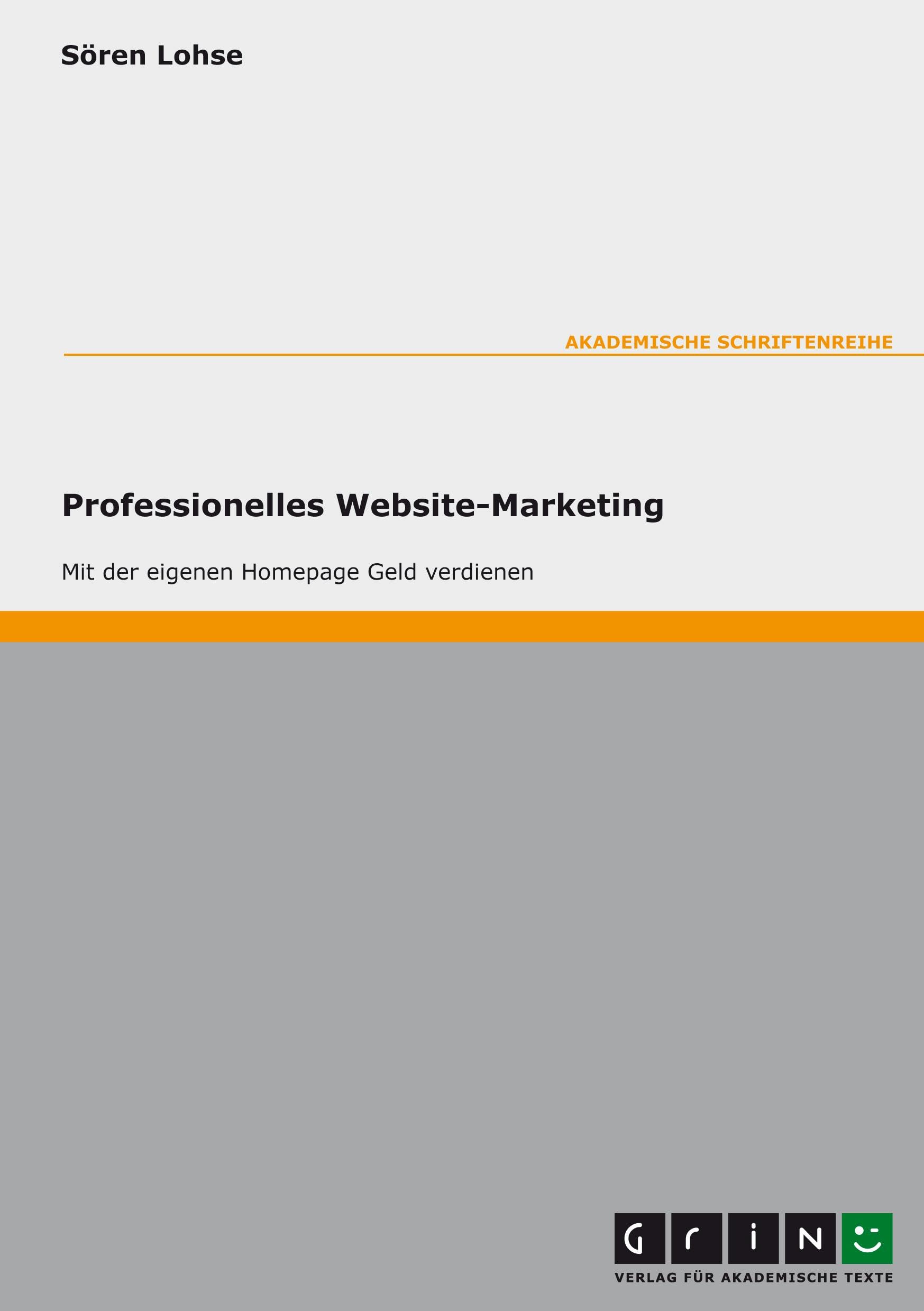 Internet-Marketing. Optimierung der Vermarktung einer Website: Mit der eigenen Homepage Geld verdienen Business, Finance & Career