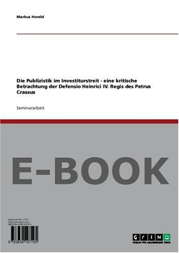 Die Publizistik im Investiturstreit - eine kritische Betrachtung der Defensio Heinrici IV. Regis des Petrus Crassus Politics & History