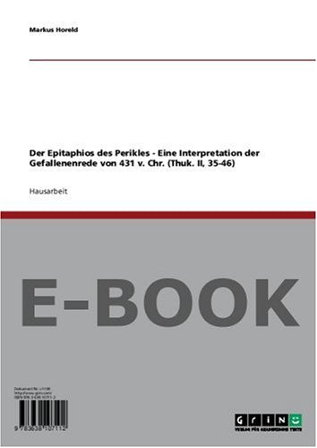 Der Epitaphios des Perikles - Eine Interpretation der Gefallenenrede von 431 v. Chr. (Thuk. II, 35 46) Politics & History