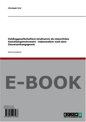 Holdinggesellschaften(-strukturen) als steuerliches Gestaltungsinstrument - insbesondere nach dem Steuersenkungsgesetz Books