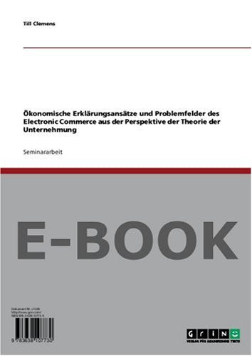 Ökonomische Erklärungsansätze und Problemfelder des Electronic Commerce aus der Perspektive der Theorie der Unternehmung Business, Finance & Career