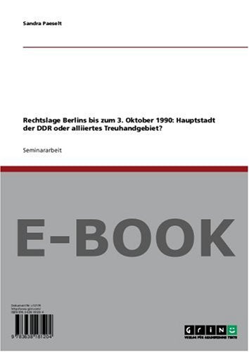 Rechtslage Berlins bis zum 3. Oktober 1990: Hauptstadt der DDR oder alliiertes Treuhandgebiet? Books