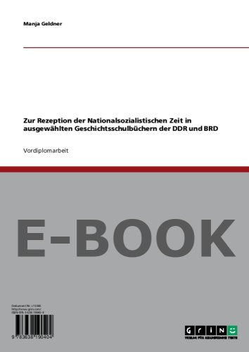 Zur Rezeption der Nationalsozialistischen Zeit in ausgewählten Geschichtsschulbüchern der DDR und BRD Business, Finance & Career