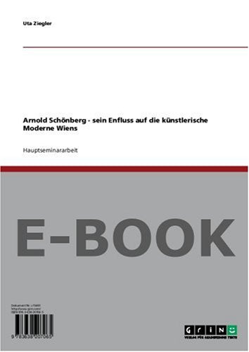 Arnold Schönberg - sein Enfluss auf die künstlerische Moderne Wiens Arts & Music