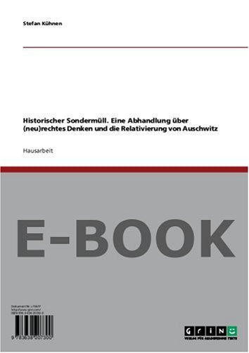 Historischer Sondermüll. Eine Abhandlung über (neu)rechtes Denken und die Relativierung von Auschwitz German history