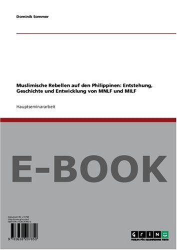 Muslimische Rebellen auf den Philippinen: Entstehung, Geschichte und Entwicklung von MNLF und MILF Politics & History
