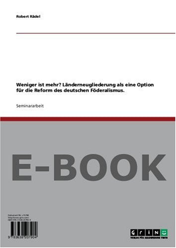 Weniger ist mehr? Länderneugliederung als eine Option für die Reform des deutschen Föderalismus. Politics & History