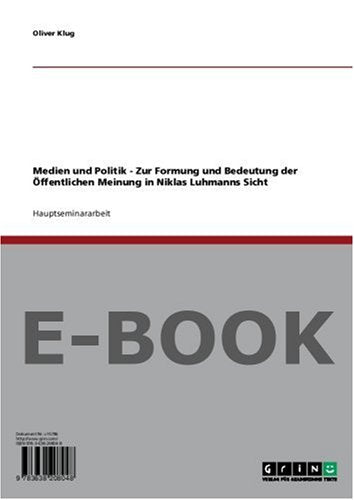 Medien und Politik - Zur Formung und Bedeutung der Öffentlichen Meinung in Niklas Luhmanns Sicht Social Sciences