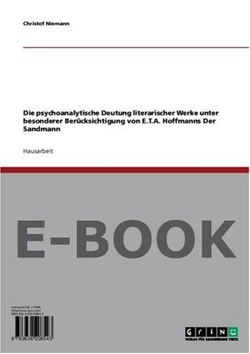 Die psychoanalytische Deutung literarischer Werke unter besonderer Berücksichtigung von E.T.A. Hoffmanns Der Sandmann Social Sciences