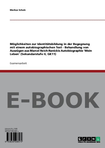 Möglichkeiten zur Identitätsbildung in der Begegnung mit einem autobiographischen Text - Behandlung von Auszügen aus Marcel Reich-Ranickis Autobiographie Mein Leben (Sekundarstufe II, GK11) Memories