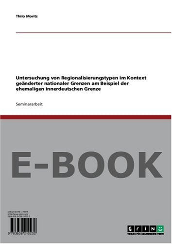 Untersuchung von Regionalisierungstypen im Kontext geänderter nationaler Grenzen am Beispiel der ehemaligen innerdeutschen Grenze Politics & History