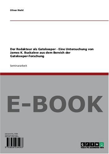 Der Redakteur als Gatekeeper - Eine Untersuchung von James K. Buckalew aus dem Bereich der Gatekeeper-Forschung Books