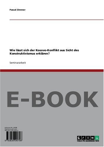 Wie lässt sich der Kosovo-Konflikt aus Sicht des Konstruktivismus erklären? Politics & History