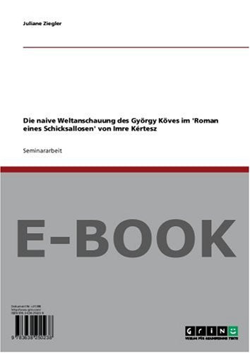 Die naive Weltanschauung des György Köves im Roman eines Schicksallosen von Imre Kértesz Books