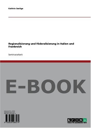 Regionalisierung und Föderalisierung in Italien und Frankreich Politics & History