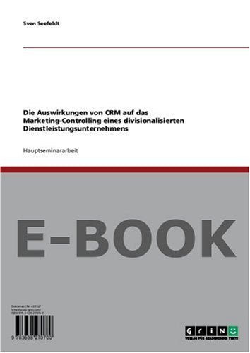 Die Auswirkungen von CRM auf das Marketing-Controlling eines divisionalisierten Dienstleistungsunternehmens Business, Finance & Career
