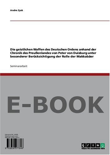Die geistlichen Waffen des Deutschen Ordens anhand der Chronik des Preußenlandes von Peter von Duisburg unter besonderer Berücksichtigung der Rolle der Makkabäer Books