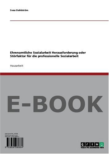 Ehrenamtliche Sozialarbeit Herausforderung oder Störfaktor für die professionelle Sozialarbeit Books