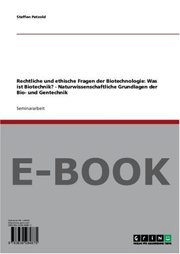 Rechtliche und ethische Fragen der Biotechnologie: Was ist Biotechnik? - Naturwissenschaftliche Grundlagen der Bio- und Gentechnik Business & Technology
