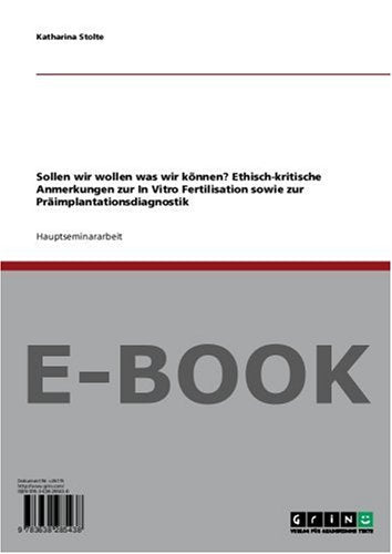 Sollen wir wollen was wir können? Ethisch-kritische Anmerkungen zur In Vitro Fertilisation sowie zur Präimplantationsdiagnostik Books