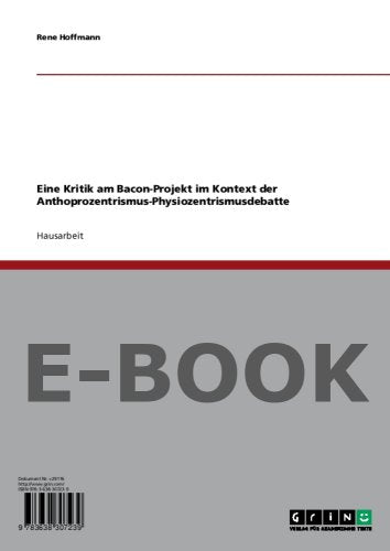 Eine Kritik am Bacon-Projekt im Kontext der Anthoprozentrismus-Physiozentrismusdebatte Books