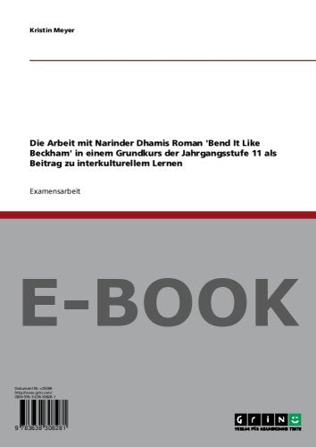 Die Arbeit mit Narinder Dhamis Roman 'Bend It Like Beckham' in einem Grundkurs der Jahrgangsstufe 11 als Beitrag zu interkulturellem Lernen Books