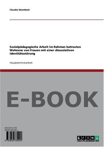 Sozialpädagogische Arbeit im Rahmen betreuten Wohnens von Frauen mit einer dissoziativen Identitätsstörung Medicine