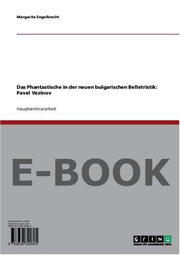 Das Phantastische in der neuen bulgarischen Belletristik: Pavel Vezinov Foreign Languages ​​& Dictionaries